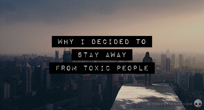 Why I Decided to Stay Away From Toxic People